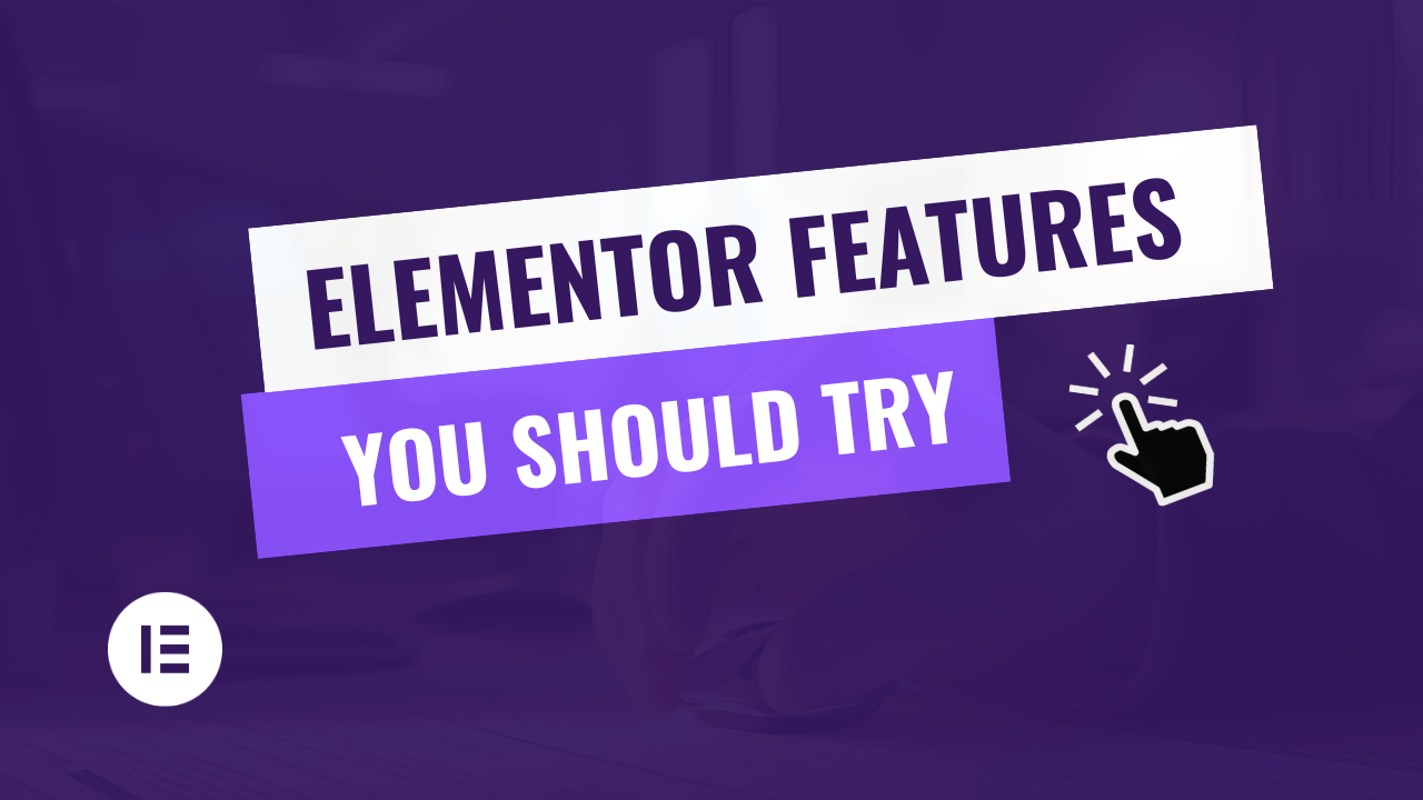 Amazing Elementor’s Features You Should Know